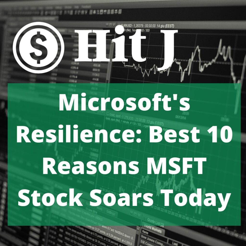 Microsoft's Resilience: Best 10 Reasons MSFT Stock Soars Today