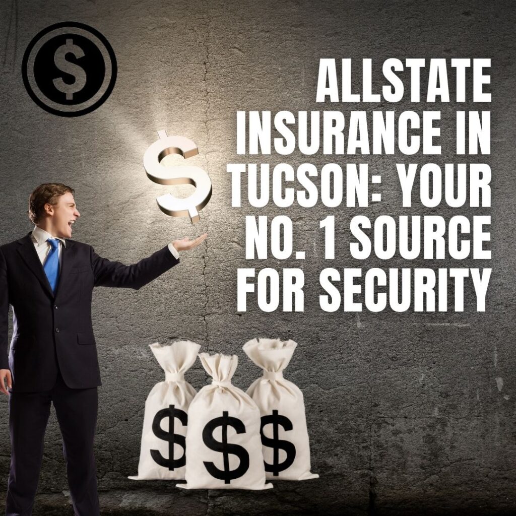 Allstate Insurance in Tucson: Your No. 1 Source for Security