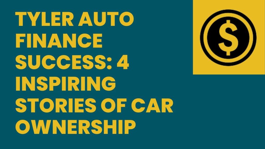 Tyler Auto Finance Success: 4 Inspiring Stories of Car Ownership