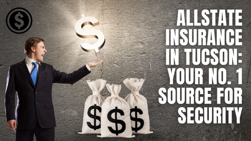 Allstate Insurance in Tucson: Your No. 1 Source for Security