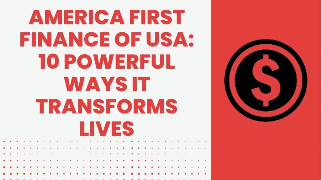 America First Finance of USA: 10 Powerful Ways It Transforms Lives